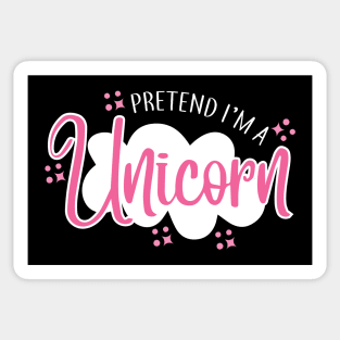 Pretend I'm A Unicorn Sticker